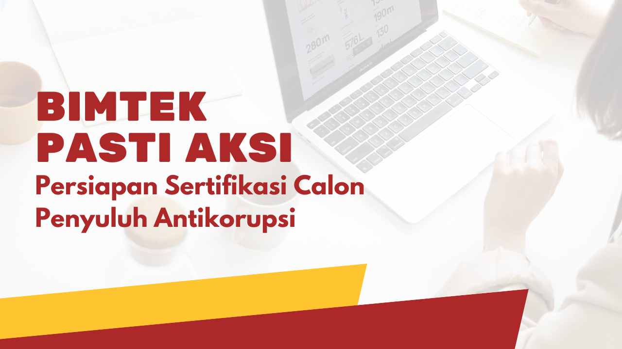 BIMTEK PASTI AKSI (Persiapan Sertifikasi Calon Penyuluh Antikorupsi)